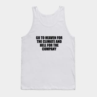 Go to heaven for the climate and hell for the company Tank Top